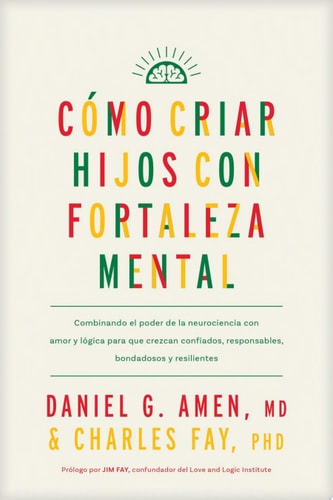 Como criar hijos con Fortaleza Mental - Daniel G. Amen