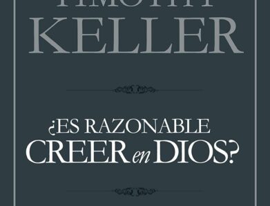 ¿Es razonable creer en Dios? Timothy Keller